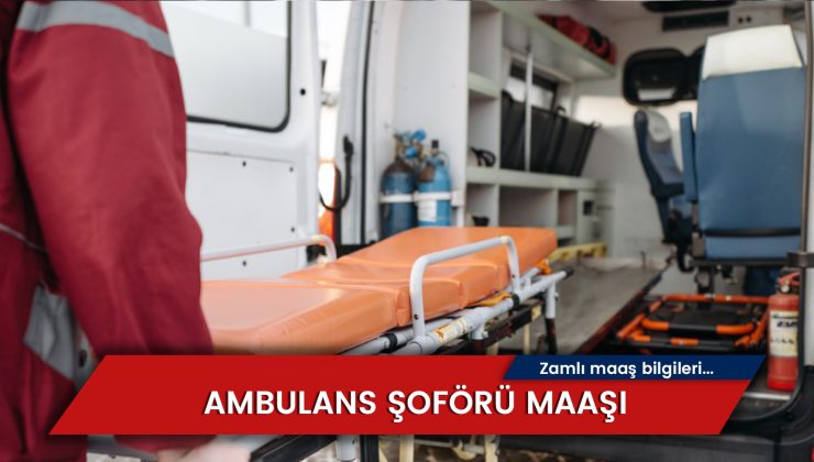 Ambulans Şoförü Maaşı 2024: (ZAMLI) Devlet – Özel Maaşları