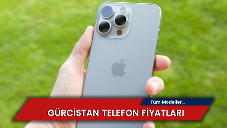 Gürcistan Telefon Fiyatları 2024: iPhone 15 Fiyatı – Samsung